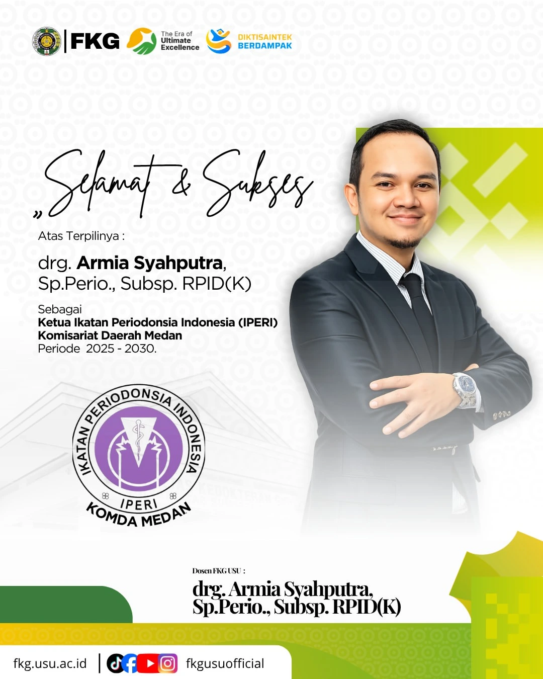 Selamat dan Sukses  atas terpilihnya drg. Armia Syahputra, Sp.Perio, Subsp RPID(K), Sebagai Ketua Ikatan Periodonsia Indonesia (IPERI) Komisariat Daerah Medan Periode 2025 - 2030.